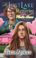 The Lost Lake Mysteries: Plastic House (The Lost Lake Mysteries #1) cover