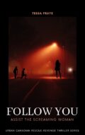 FOLLOW YOU: Assist the Screaming Woman (Follow You: Urban Canadian Rescue & Revenge Thriller Series Book 1) cover