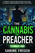 The Cannabis Preacher: Sermon One: A financial thriller about building and losing the biggest Cannabis Operation in the country cover