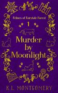 Murder by Moonlight (Felines of Fairytale Forest #1) cover