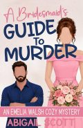 A Bridesmaid’s Guide to Murder : An Emelia Walsh Cozy Mystery (Emelia Walsh Sutton Cozy Mysteries Book 1) cover