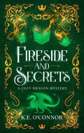 Fireside and Secrets: A Cozy Mystery with Dragons cover